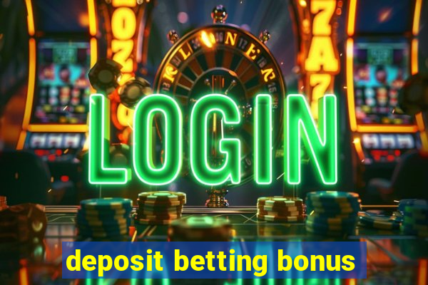 deposit betting bonus