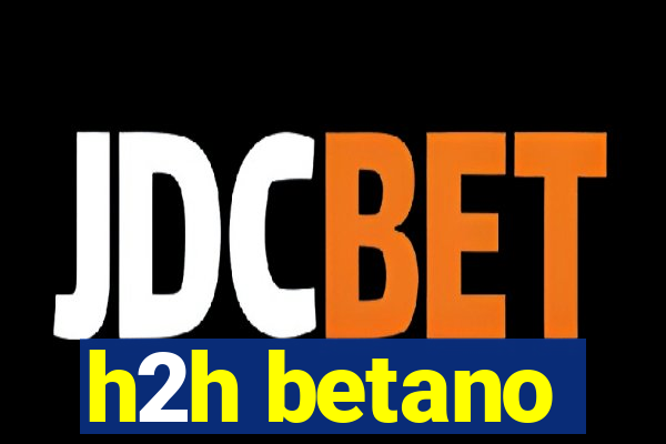 h2h betano