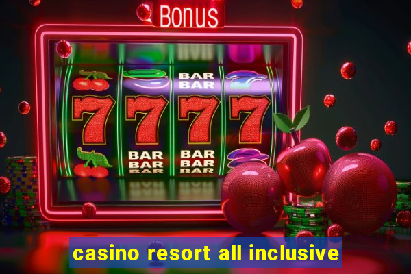 casino resort all inclusive