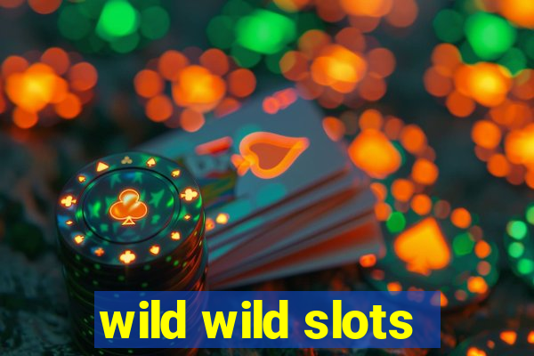 wild wild slots