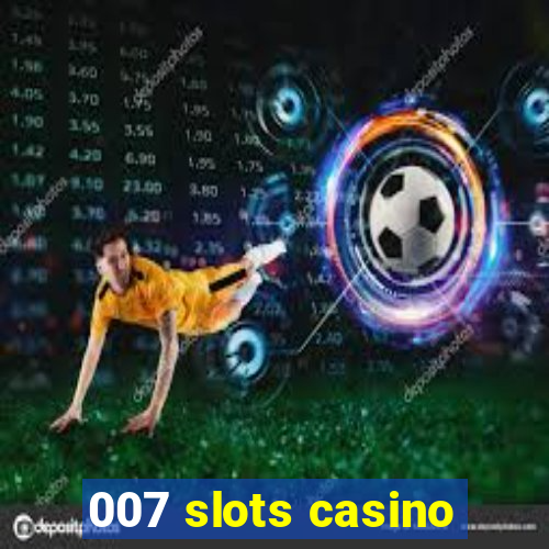 007 slots casino