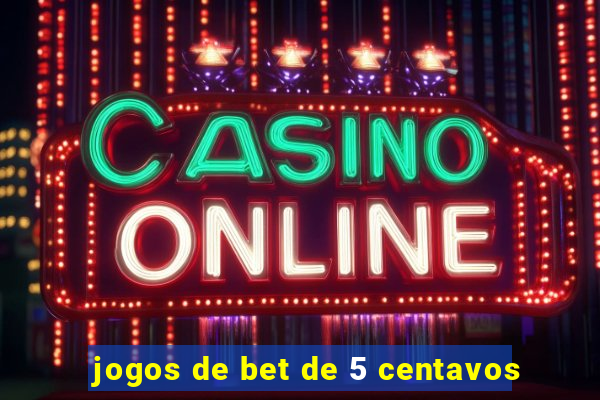 jogos de bet de 5 centavos