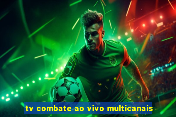 tv combate ao vivo multicanais