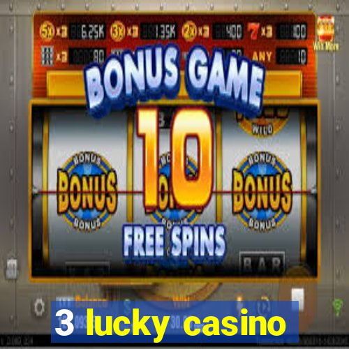 3 lucky casino