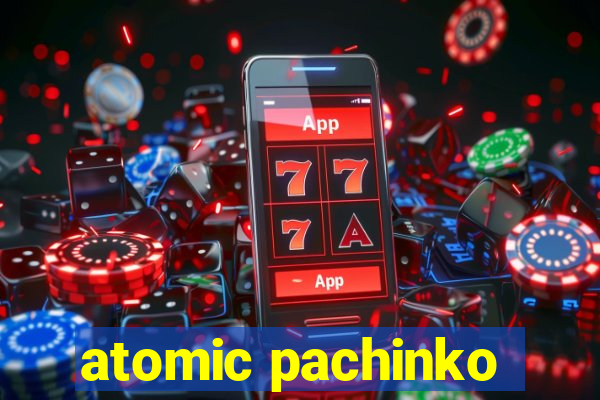 atomic pachinko