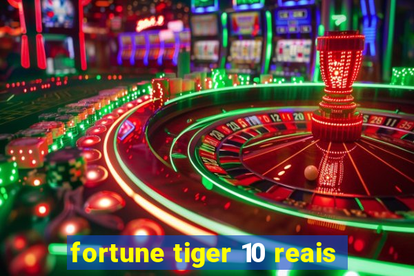 fortune tiger 10 reais