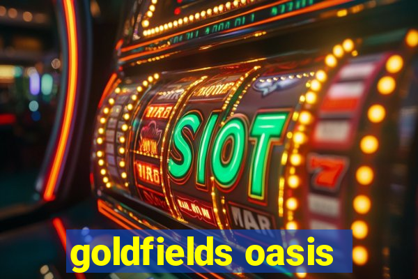 goldfields oasis