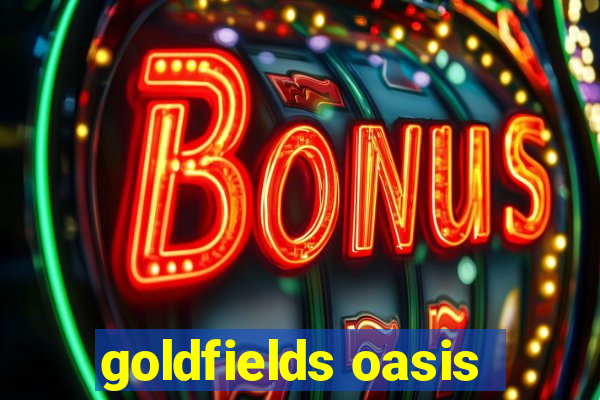 goldfields oasis