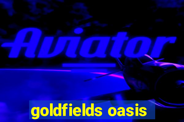 goldfields oasis