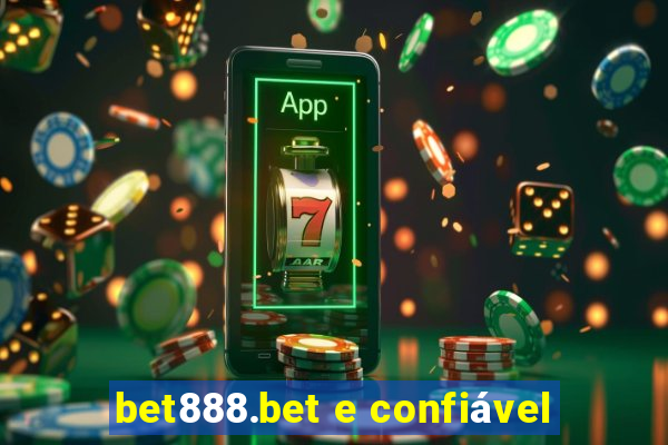 bet888.bet e confiável