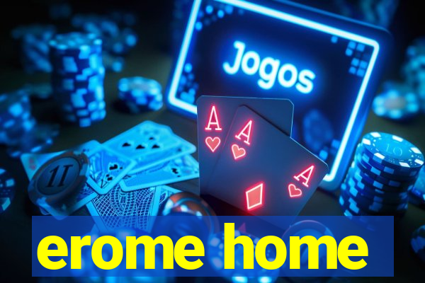 erome home