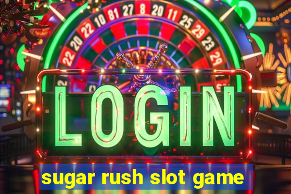 sugar rush slot game