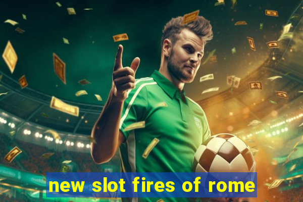 new slot fires of rome