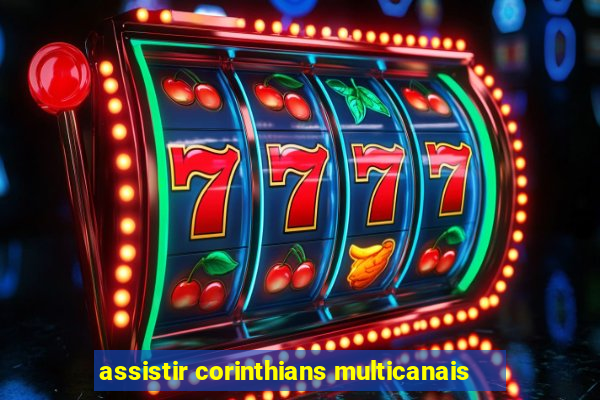 assistir corinthians multicanais