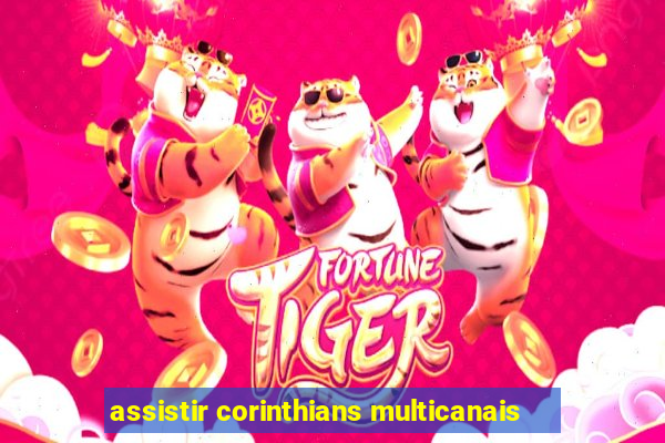 assistir corinthians multicanais