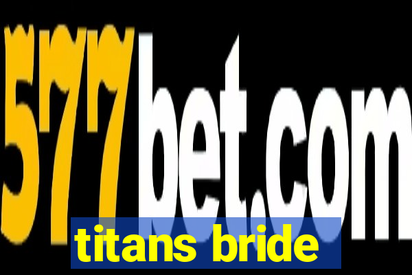 titans bride