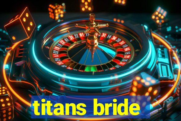 titans bride