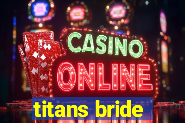 titans bride