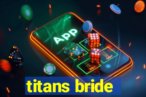 titans bride