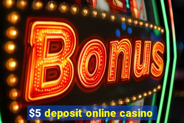 $5 deposit online casino