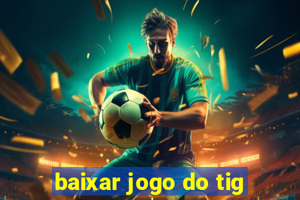 baixar jogo do tig