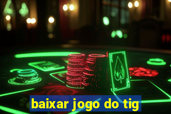 baixar jogo do tig