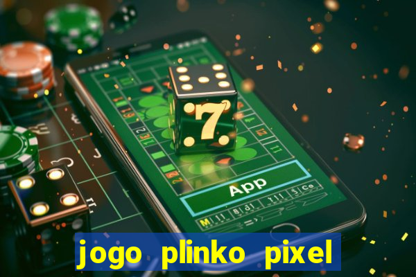 jogo plinko pixel paga mesmo