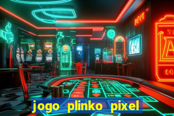 jogo plinko pixel paga mesmo