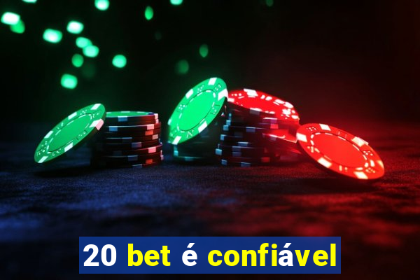 20 bet é confiável