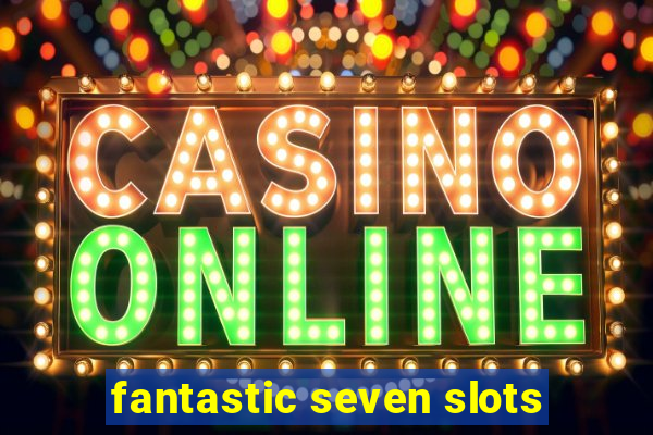 fantastic seven slots