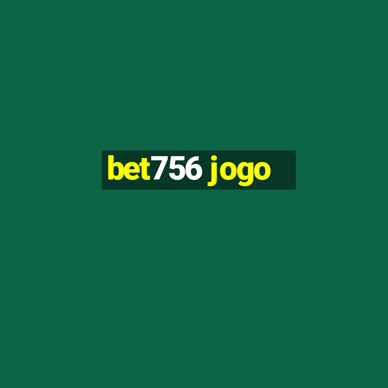 bet756 jogo