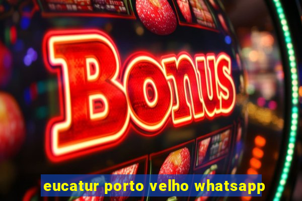 eucatur porto velho whatsapp