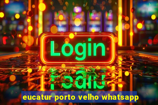 eucatur porto velho whatsapp