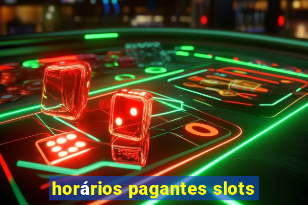 horários pagantes slots