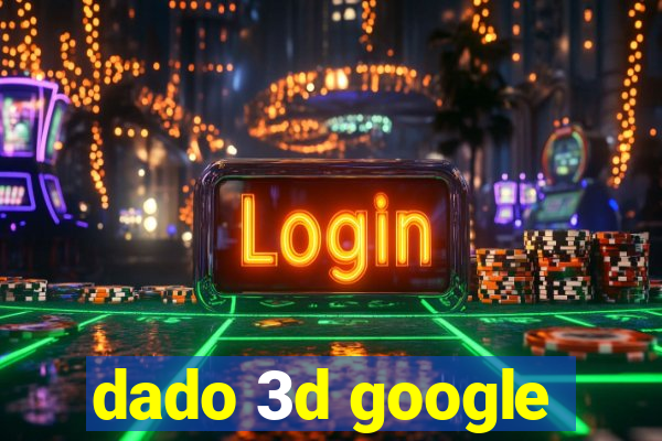 dado 3d google