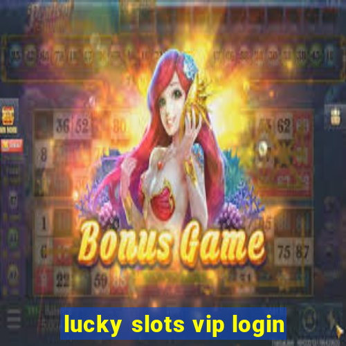 lucky slots vip login