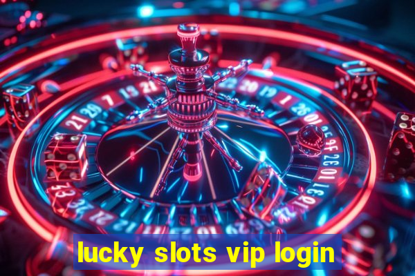 lucky slots vip login