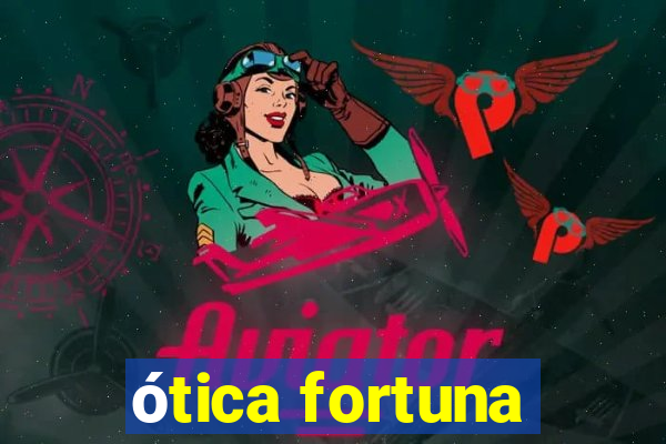 ótica fortuna