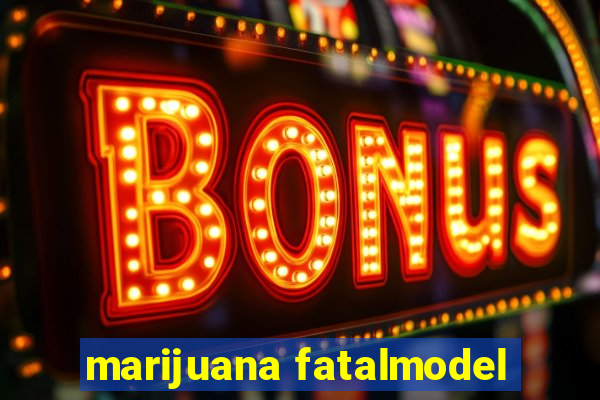 marijuana fatalmodel