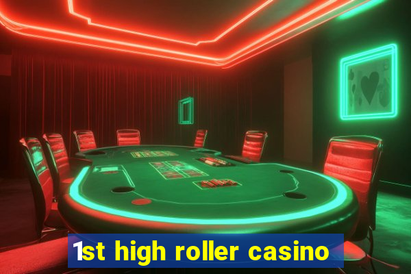 1st high roller casino