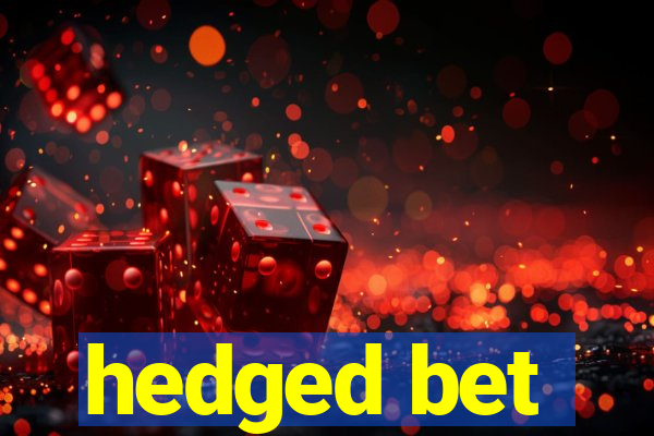 hedged bet