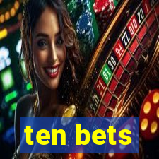 ten bets