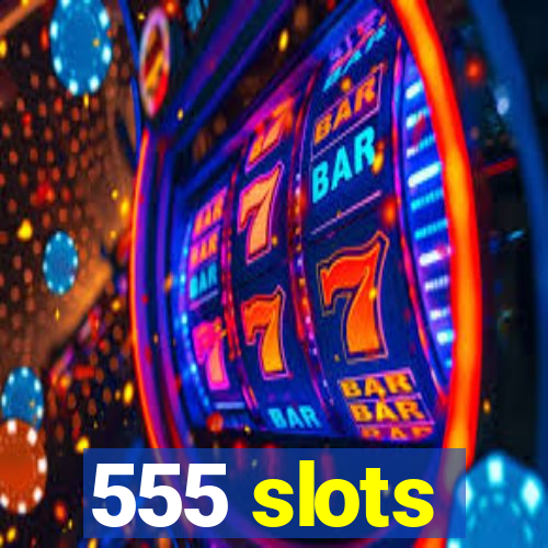 555 slots