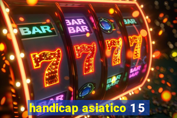 handicap asiatico 1 5