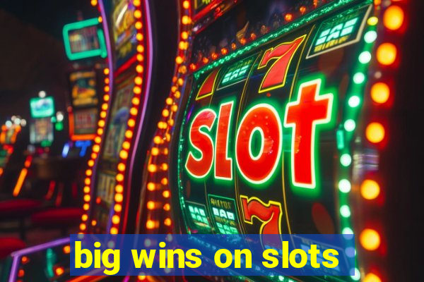 big wins on slots