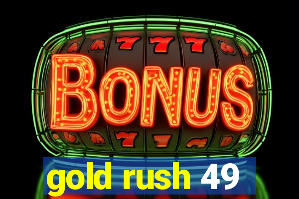 gold rush 49