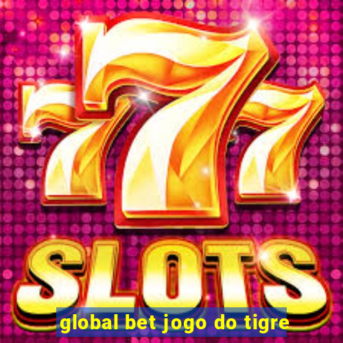 global bet jogo do tigre