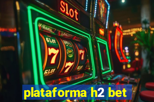 plataforma h2 bet