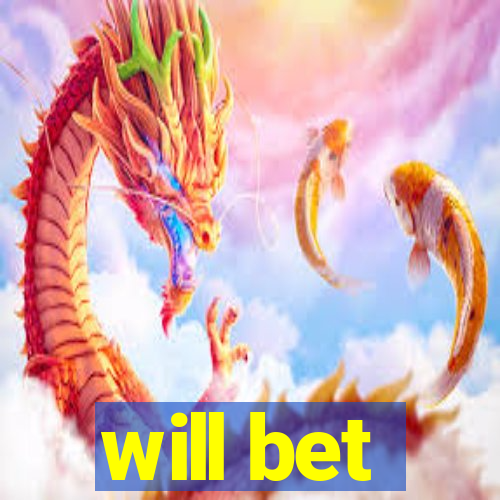 will bet