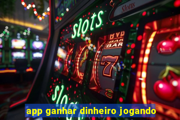 app ganhar dinheiro jogando